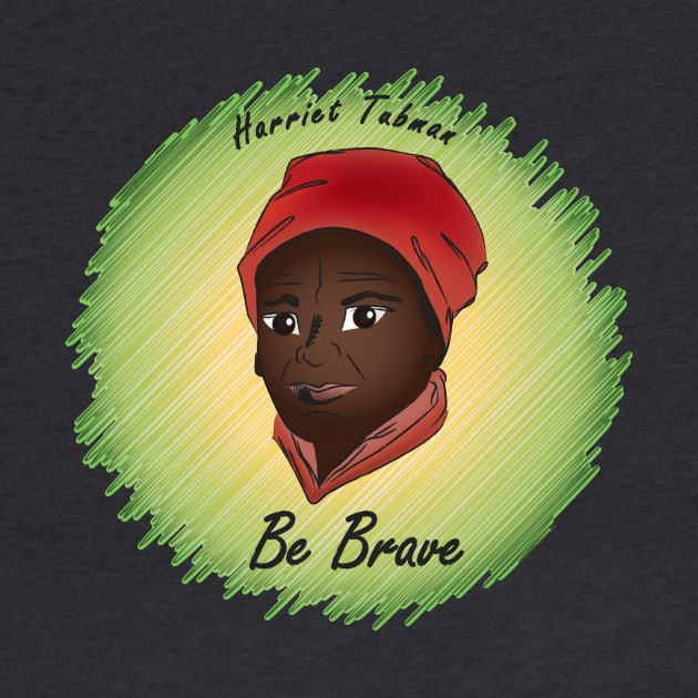 Be Brave: Harriet Tubman by PittmanOfLaMancha